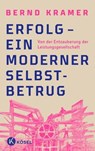 Erfolg – ein moderner Selbstbetrug - Bernd Kramer - 9783641304409