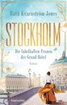 Stockholm - Die fabelhaften Frauen des Grand Hôtel - Ruth Kvarnström-Jones - 9783641314682