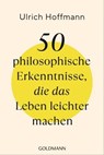 50 philosophische Erkenntnisse, die das Leben leichter machen - Ulrich Hoffmann - 9783641316617