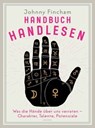 Handbuch Handlesen. Was die Hände über uns verraten. Charakter, Talente, Potenziale - Johnny Fincham - 9783641318338