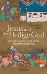 Jesus und der Heilige Gral. Auf der Suche nach dem Abendmahlskelch - Tobias Daniel Wabbel - 9783641328504