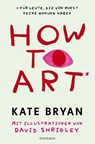 How to Art* - Kate Bryan ; David Shrigley - 9783641336097