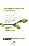 Was uns krank macht – Was uns heilt - Christian Schubert - 9783641370169