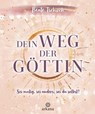Dein Weg der Göttin: Sei mutig, sei anders, sei du selbst! 7 Tore zu deinen weiblichen Kraftquellen - Beate Tschirch - 9783641370374