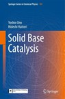 Solid Base Catalysis - Yoshio Ono ; Hideshi Hattori - 9783642183386