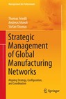 Strategic Management of Global Manufacturing Networks - Thomas Friedli ; Andreas Mundt ; Stefan Thomas - 9783642341847