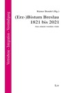 (Erz-)Bistum Breslau 1821 bis 2021 -  - 9783643155405