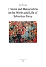 Trauma and Dissociation in the Works and Life of Sebastian Barry - Niko Pomakis - 9783643914835