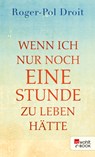 Wenn ich nur noch eine Stunde zu leben hätte - Roger-Pol Droit - 9783644537217