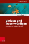 Verluste und Trauer würdigen – Impulse für die pflegerische Praxis - Katharina Rizza ; Monika Müller ; Michael Clausing ; Petra Rechenberg-Winter ; Katharina Kautzsch - 9783647993942