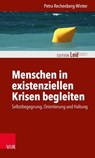 Menschen in existenziellen Krisen begleiten - Petra Rechenberg-Winter ; Monika Müller ; Katharina Kautzsch ; Michael Clausing - 9783647994000