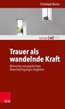 Trauer als wandelnde Kraft - Christoph Bevier ; Monika Müller ; Petra Rechenberg-Winter ; Katharina Kautzsch ; Michael Clausing - 9783647994185
