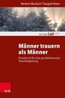 Männer trauern als Männer - Norbert Mucksch ; Traugott Roser ; Monika Müller ; Petra Rechenberg-Winter ; Katharina Kautzsch ; Michael Clausing - 9783647994192