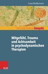 Mitgefühl, Trauma und Achtsamkeit in psychodynamischen Therapien - Luise Reddemann - 9783647997964