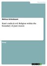 Kant's radical evil. Religion within the boundary of pure reason - Melissa Groenebaum - 9783656586715