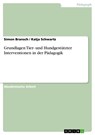 Grundlagen Tier- und Hundgestützter Interventionen in der Pädagogik - Simon Bransch ; Katja Schwartz - 9783656959151