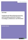 Vergleichende Wasserhärtebestimmung durch komplexometrische Titration. Grundlagen, Definitionen und Methoden - Josef Huber - 9783656979302