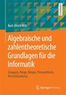 Algebraische Und Zahlentheoretische Grundlagen Fur Die Informatik - Kurt-Ulrich Witt - 9783658040741