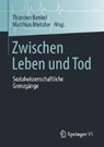 Zwischen Leben Und Tod - Thorsten Benkel ; Matthias Meitzler - 9783658222765