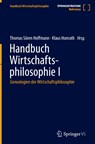 Handbuch Wirtschaftsphilosophie I - Thomas Sören Hoffmann ; Klaus Honrath - 9783658279813
