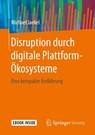Disruption durch digitale Plattform-Ökosysteme - JAEKEL,  Michael - 9783658285685