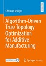 Algorithm-Driven Truss Topology Optimization for Additive Manufacturing - Christian Reintjes - 9783658362102