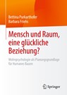 Mensch und Raum, eine glückliche Beziehung? - Barbara Friehs ;  Bettina Purkarthofer - 9783658378783
