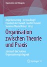 Organisation zwischen Theorie und Praxis - Anja Mensching ; Nicolas Engel ; Claudia Fahrenwald - 9783658396893