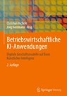 Betriebswirtschaftliche KI-Anwendungen - Christian Aichele ;  Jörg Herrmann - 9783658400989