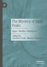 The Mystery of Twin Peaks: Signs - Worlds - References - Caroline Frank - 9783658463014