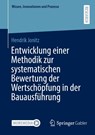 Entwicklung einer Methodik zur systematischen Bewertung der Wertschopfung in der Bauausfuhrung - Hendrik Jonitz - 9783658474072