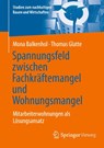 Spannungsfeld zwischen Fachkräftemangel und Wohnungsmangel - Thomas Glatte ; Mona Balkenhol - 9783658476571