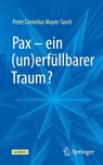 Pax - ein (un)erfüllbarer Traum? - Peter Cornelius Mayer-Tasch - 9783658478032