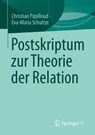 Postskriptum zur Theorie der Relation - Christian Papilloud ; Eva-Maria Schultze - 9783658478377