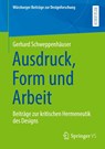 Ausdruck, Form und Arbeit - Gerhard Schweppenhäuser - 9783658485078