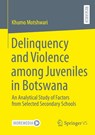 Delinquency and Violence among Juveniles in Botswana - Khumo Motshwari - 9783658517588