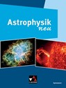 Astrophysik neu - Andreas Kellerer ; Ursula Kellerer ; Kerstin Misof ; Andreas Müller - 9783661670560