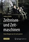 Zeitreisen und Zeitmaschinen - Andreas Muller - 9783662471098