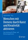 Menschen mit Demenz durch Kunst und Kreativitat aktivieren - Ingrid Kollak - 9783662488249