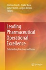 Leading Pharmaceutical Operational Excellence - Thomas Friedli ; Prabir Basu ; Daniel Bellm - 9783662510964