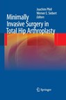 Minimally Invasive Surgery in Total Hip Arthroplasty - Joachim Pfeil ; Werner E. Siebert - 9783662518861