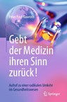 Gebt Der Medizin Ihren Sinn Zuruck! - Peter Paul Nawroth - 9783662576335