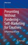 Presenting Without Pandering - Self-Marketing for Creatives - Alina Gause - 9783662643044