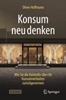 Konsum neu denken - Oliver Hoffmann - 9783662709160