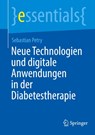 Neue Technologien und digitale Anwendungen in der Diabetestherapie - Sebastian Petry - 9783662709528