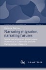 Narrating migration, narrating futures - Marlene Gärtner - 9783662720073