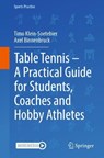 Table Tennis – A Practical Guide for Students, Coaches and Hobby Athletes - Timo Klein-Soetebier ; Axel Binnenbruck - 9783662732793