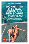 Könnt ihr mal das Segel aus der Sonne nehmen? - Johannes Erdmann - 9783667119766