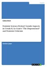 Feminist Science-Fiction?Gender Aspects in Ursula K. Le Guin's The Dispossessed and Feminist Criticism - Celine Briot - 9783668032750