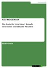 Die deutsche Sprachinsel Kanada. Geschichte und aktuelle Situation - Anne-Marie Schmidt - 9783668078512